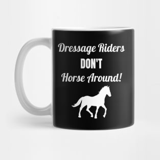 Dressage Riders Don't Horse Around Mug